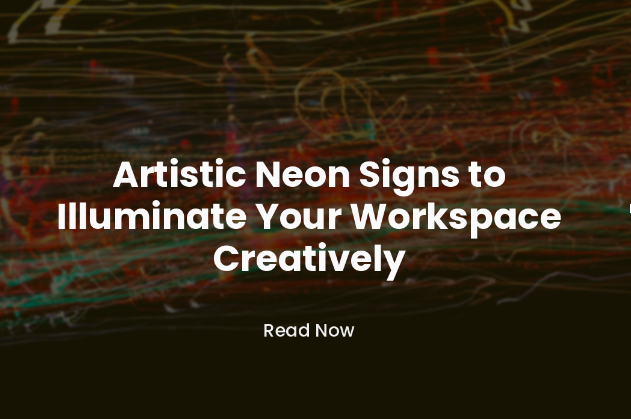 Artistic Neon Signs to Illuminate Your Workspace Creatively