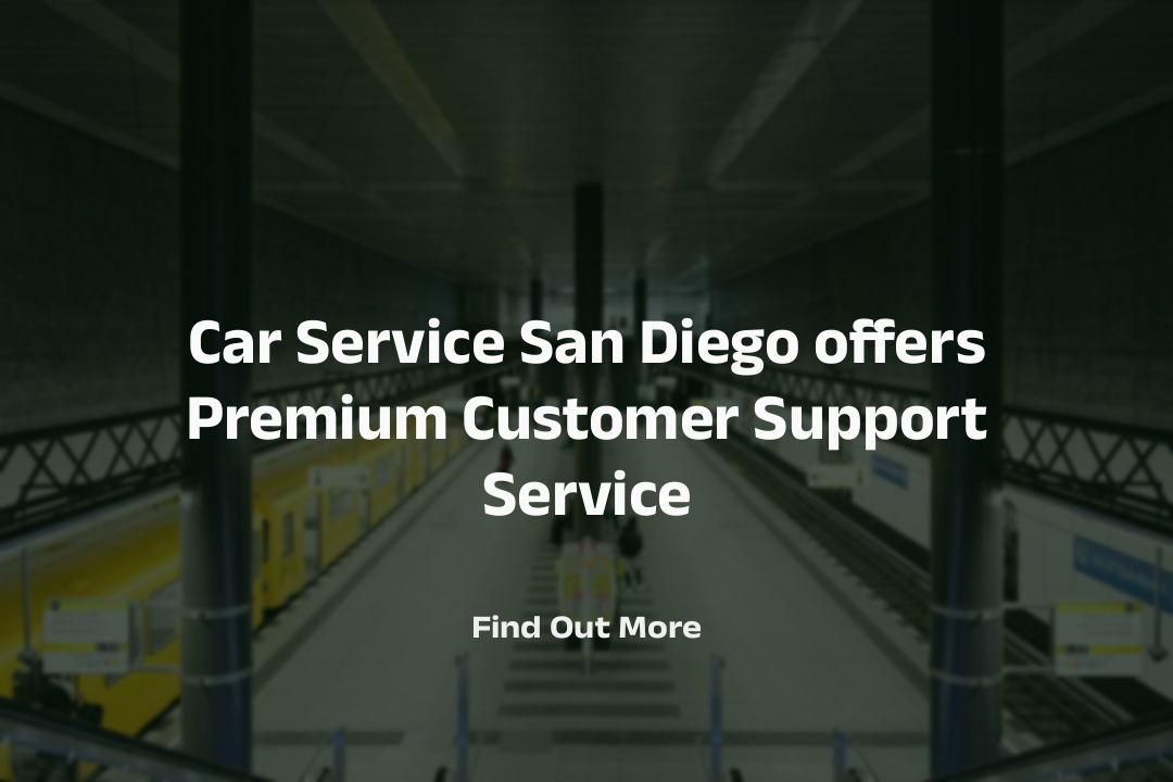 Car Service San Diego offers Premium Customer Support Service